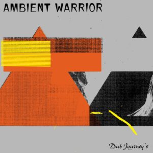 Dub Journey's by Ambient Warrior