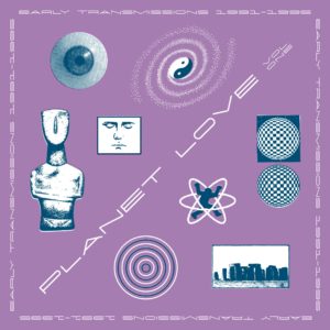 Planet Love: Early Transmissions 1990-95