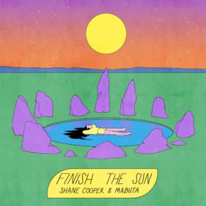 Finish The Sun by Shane Cooper & Mabuta