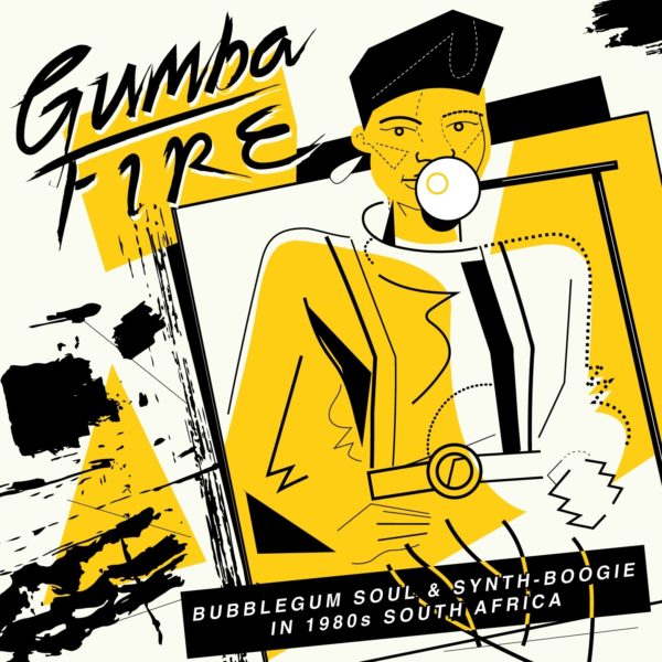 Gumba Fire: Bubblegum Soul & Synth​-​Boogie in 1980s South Africa by Various Artists