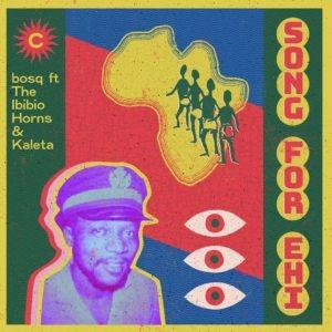 Song For Ehi by Bosq Ft. The Ibibio Horns & Kaleta