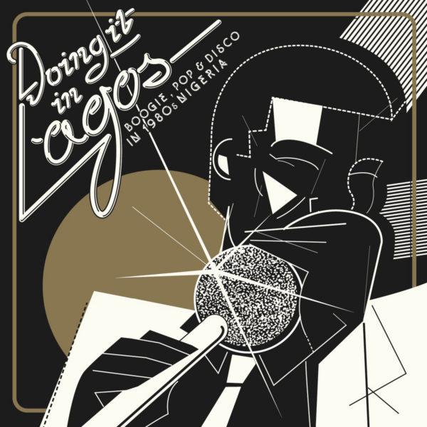 Doing It in Lagos: Boogie, Pop & Disco in 1980's Nigeria by Various Artists