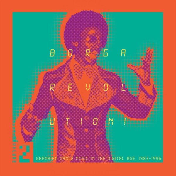 Borga Revolution! Ghanaian Dance Music In The Digital Age, 1983​​​-​​​1996 (Volume 2)