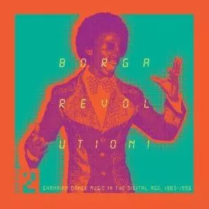 Borga Revolution! Ghanaian Dance Music In The Digital Age, 1983​​​-​​​1996 (Volume 2)